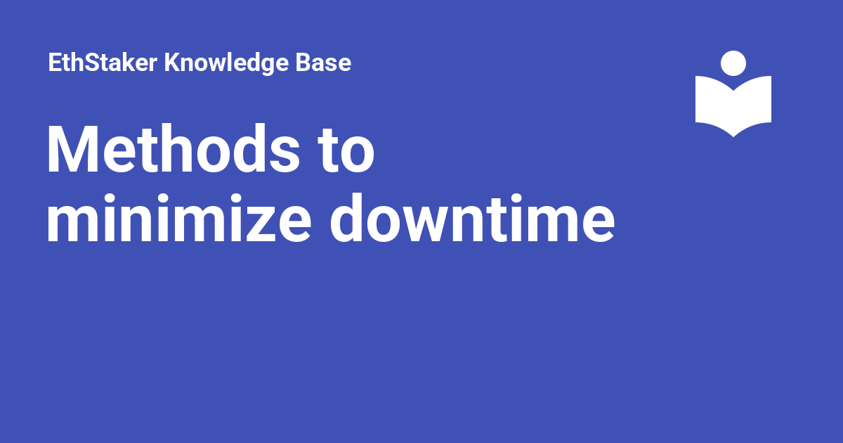 Methods To Minimize Downtime EthStaker Knowledge Base Methods To Minimize Downtime EthStaker Knowledge Base